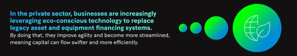 Picture: In the private sector, businesses are increasingly leveraging eco-conscious technology to replace legacy asset and equipment financing systems. By doing that, they improve agility and become more streamlined, meaning capital can flow swifter and more efficiently. 